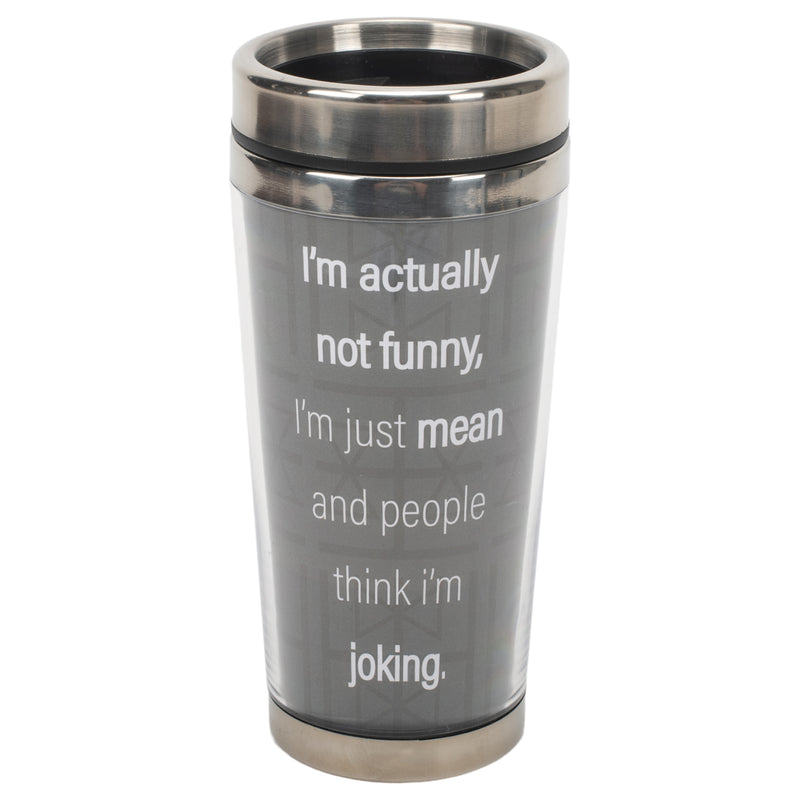 Not Funny Mean Think I'm Joking Grey 16 ounce Stainless Steel Travel Tumbler Mug with Lid