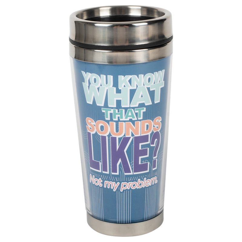 You Know What Not My Problem Blue 16 ounce Stainless Steel Travel Tumbler Mug with Lid