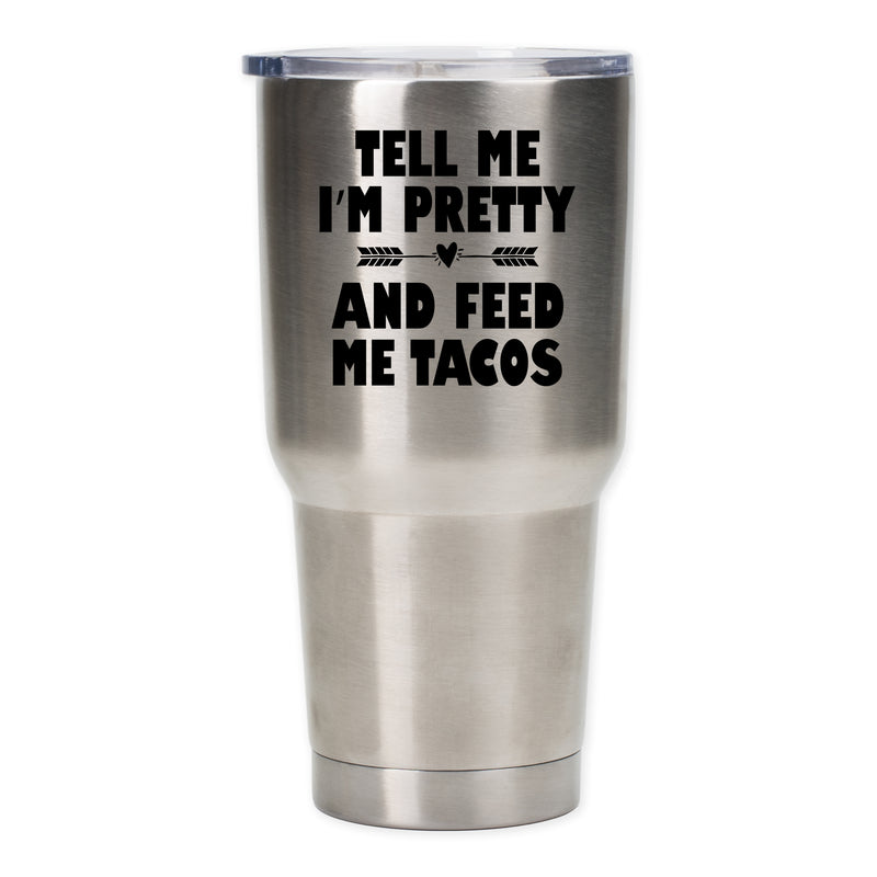 Tell Me I'm Pretty Feed Tacos Black 30 ounce Stainless Steel Travel Tumbler Mug with Lid
